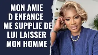 ma meilleure amie me supplie de lui laisser mon homme