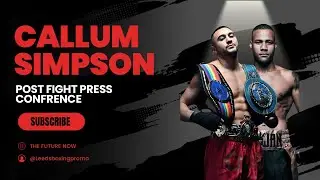 Callum Simpson Speaks After Leeds Defeat | Emotional Post-Fight Press Conference