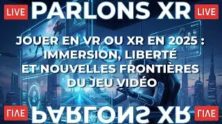 JOUER EN VR OU XR EN 2025 : IMMERSION, LIBERT&Eacute; ET NOUVELLES FRONTI&Egrave;RES DU JEU VID&Eacute;O - Q&A