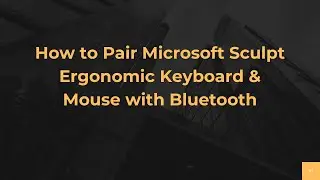 How to Pair Microsoft Sculpt Ergonomic Keyboard & Mouse with Bluetooth