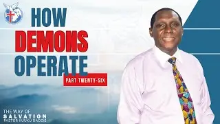 How Demons Operate part 26 - Pastor Kuuku Dadzie