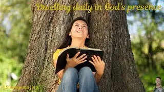 Dwelling daily in God's presence