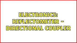 Electronics: Reflectometer - directional coupler