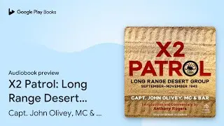 X2 Patrol: Long Range Desert Group&hellip; by Capt. John Olivey, MC & BAR &middot; Audiobook preview