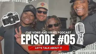 The Vows And Views Podcast - Episode 05