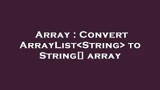 Array : Convert ArrayList String  to String[] array