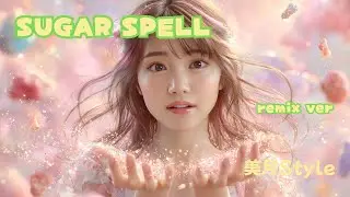 SUGAR SPELL remix ver