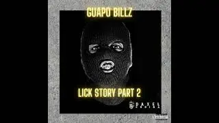 Guapo Billz - Lick Story Pt. 2 (Prod by Mistralboy)