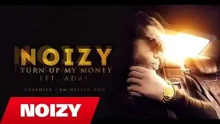 Noizy - Turn up my money (Official Video Lyrics)