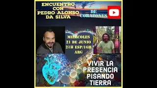 NAXH DE CORAZONES  VIVIR LA PRESENCIA PISANDO TIERRA, con PEDRO ALONSO DA SILVA