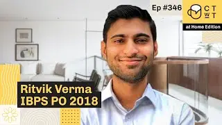 CTwT E346 - IBPS PO 2018 Topper Ritvik Verma | 1st Attempt