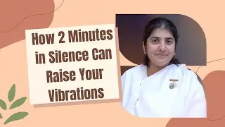How 2 Minutes in Silence Can Raise Your Vibrations  Part 2  BK Shivani  English