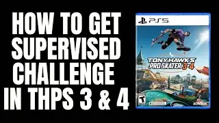 How to Complete &ldquo;Supervised&rdquo; Challenge in Tony Hawk&rsquo;s Pro Skater 3 & 4