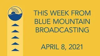 This Week from Blue Mountain Broadcasting April 8, 2021