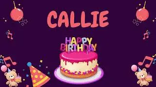 Happy Birthday Callie 🎂 - Special Birthday song for Callie
