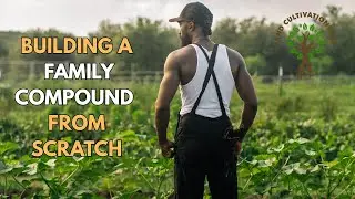 Watch us build a family compound, food forest & homestead from scratch.