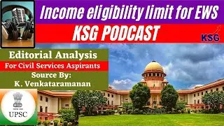 KSG Podcast - Income eligibility limit for EWS | best daily editorial analysis for upsc #prelims2022
