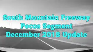Loop 202 (South Mountain Freeway) - Pecos Segment - December 2018 Update