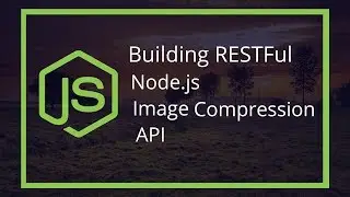Building RESTful Node js Image Compression API