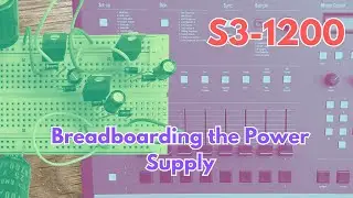 Building the S3-1200: Breadboarding the Power Supply!