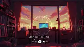 LOFİ , CHİLL WORKİNG AT THE SUNSET
