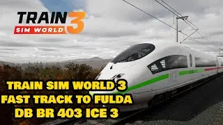 Train Sim World 3 | Fast Track to Fulda | DB BR 403 ICE 3 | Schnellfahrstrecke Kassel-W&uuml;rzburg