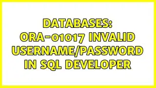 Databases: ORA-01017 Invalid Username/Password in SQL Developer