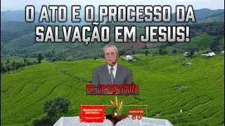 O Ato e o Processo da Salva&ccedil;&atilde;o em Jesus! Pr. Gilson Souza