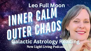 Leo Full Moon Galactic Astrology INNER CALM OUTER CHAOS February 2026