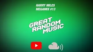 Great Random Music Megamix EP. 13 (Progressive House/Future Bounce/Dubstep) - by Harry Miles