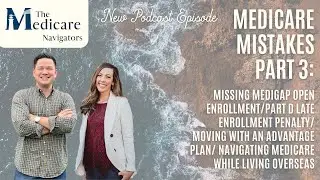 Medicare Mistakes Part 3: Missing Medigap Open Enrollment/ Part D late enrollment penalty