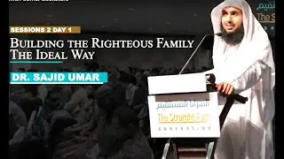 BUILDING THE RIGHTEOUS FAMILY: THE IDEAL WAY, Session Two TSP2023 DR Sajid Umar