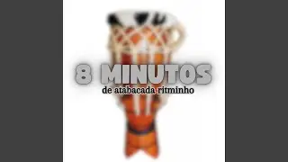 8 MINUTOS DE ATABACADA RITMINHO