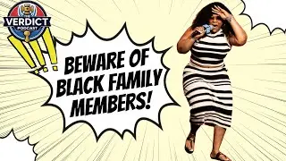 The Verdict Podcast: Black Families can Make or Break your Relationship! #relationships