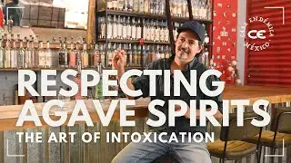 Respecting Agave Spirits | The Art of Intoxication | Casa End&eacute;mica with Esteban Morales