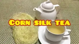 HOW TO MAKE CORN SILK TEA AT HOME