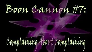 Boon Cannon:  Complaining About Complaining (DrLove307)