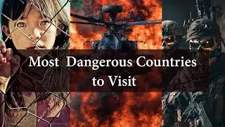 Most Dangerous Countries to Visit | Exploring the World's Danger Zones