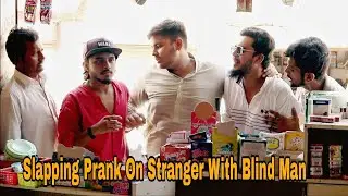 Slapping Prank On Strangers With Blind Man | went to Far | Gone Wrong | P4 Pyara