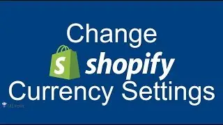 How to change currency settings to support Multiple Currency Conversion | Shopify 2017