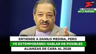 Entiende a Danilo Medina, pero ve extemporáneo hablar de posibles alianzas de cara al 2028