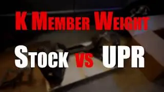 K Member Weight - Stock vs UPR