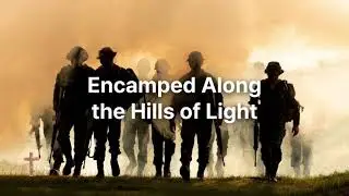 The Battle Hymn l Encamped Along the Hills of Light l Classic Hymn
