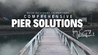Building Strong Foundations Comprehensive Pier Solutions for Every Waterfront