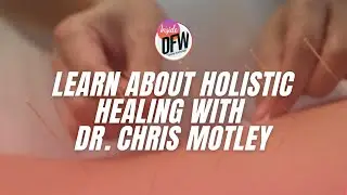 Learn about holistic healing with Dr. Chris Motley