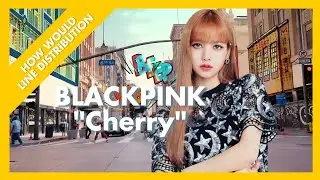 How would BLACKPINK sing Cherry (ITZY) | Line Distribution