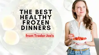 The Best Healthy Frozen Dinners from Trader Joe&rsquo;s