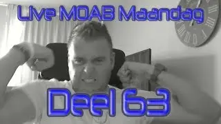 Live MOAB Maandag Deel 63