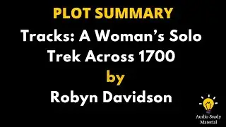 Plot Summary Of Tracks: A Woman&rsquo;S Solo Trek Across 1700 By Robyn Davidson. -Tracks By Robyn Davidson