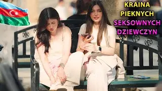 ŻYCIE W AZERBEJDŻANIE BAKU PEŁNY DOKUMENT ! - KRAJ Z PIĘKNYMI I SEKSOWNYMI DZIEWCZYNAMI NA KAUKAZIE